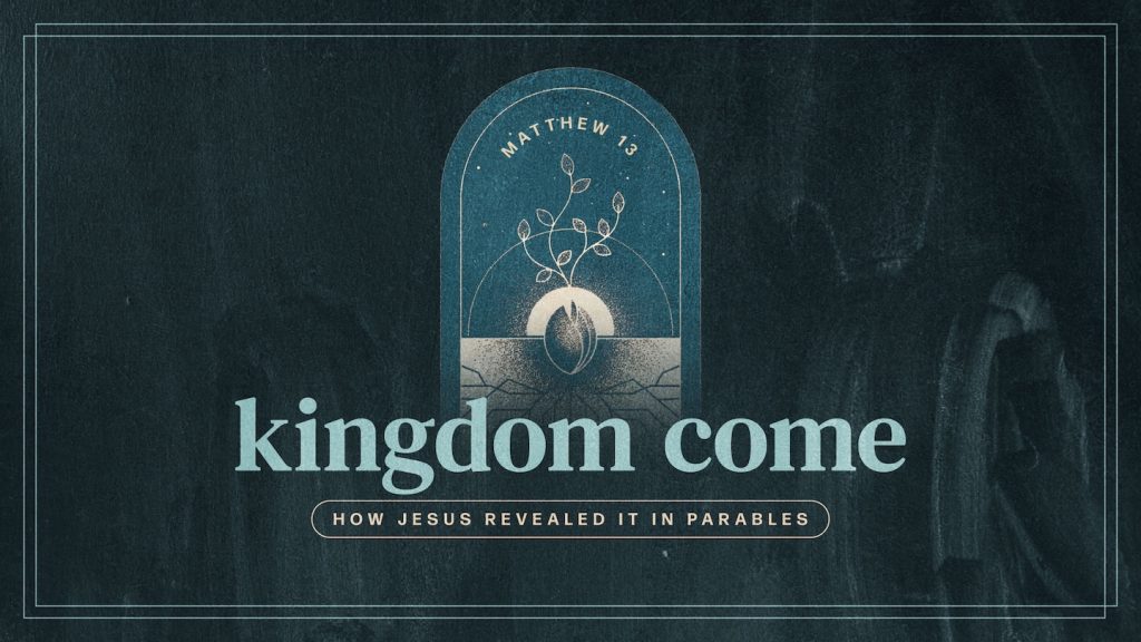 Kingdom Come: How Jesus Revealed It In Parables